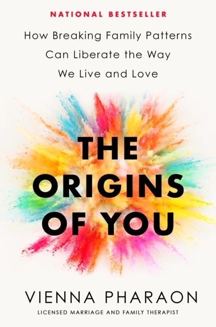 The Origins of You - How Breaking Family Patterns Can Liberate the Way We Live and Love