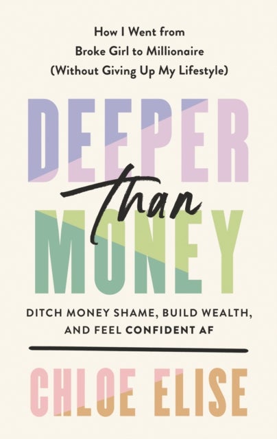 Deeper Than Money - Ditch Money Shame, Build Wealth, and Feel Confident