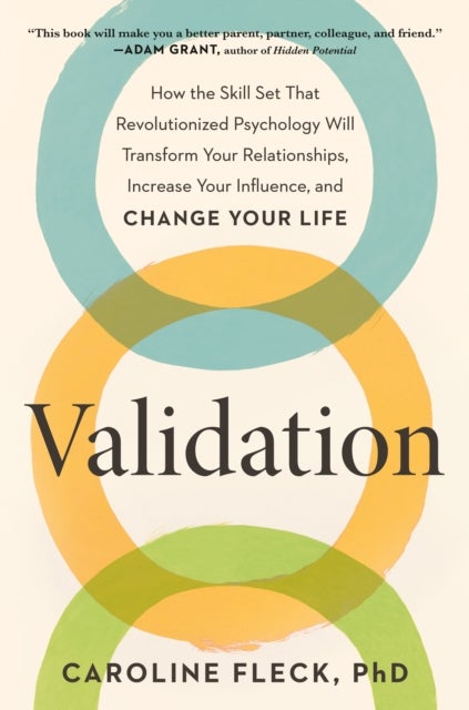 Validation - How the Skill Set That Revolutionized Psychology Will Transform Your Relationships, Increase Your Influence, and Change Your Life