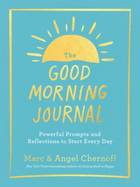 The Good Morning Journal - Powerful Prompts and Reflections to Start Every Day