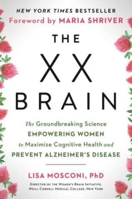 The XX Brain - The Groundbreaking Science Empowering Women to Maximize Cognitive Health and Prevent Alzheimer's Disease
