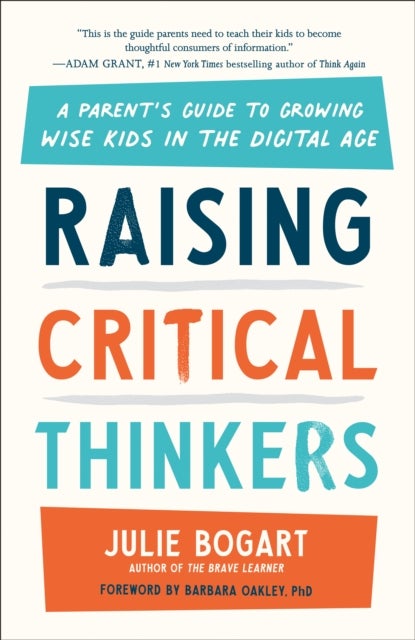 Raising Critical Thinkers - A Parent's Guide to Growing Wise Kids in the Digital Age