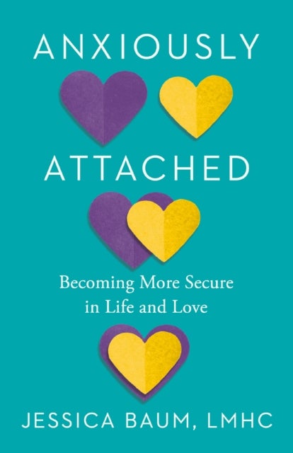 Anxiously Attached - Becoming More Secure in Life and Love