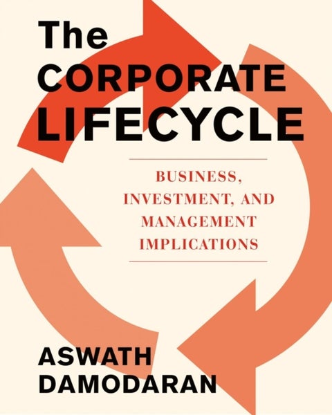 The Corporate Life Cycle - Business, Investment, and Management Implications