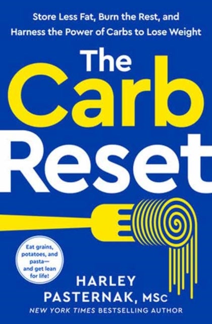 The Carb Reset - Store Less Fat, Burn the Rest, and Harness the Power of Carbs to Lose Weight