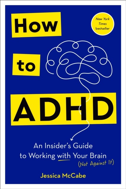 How to ADHD - An Insider's Guide to Working with Your Brain (Not Against It)