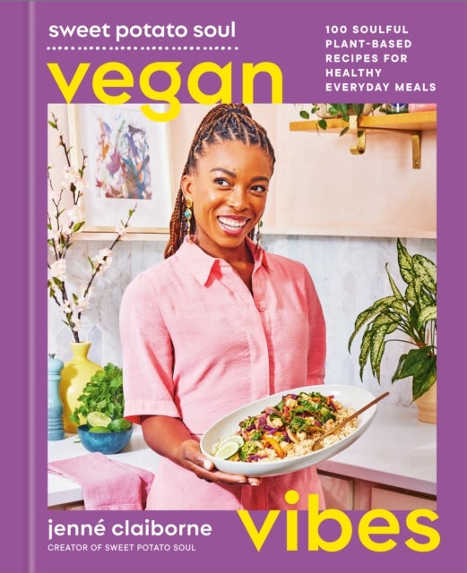Sweet Potato Soul Vegan Vibes - 100 Soulful Plant-Based Recipes for Healthy Everyday Meals; A Cookbook