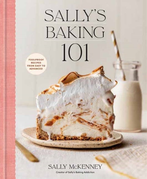 Sally's Baking 101 - Foolproof Recipes from Easy to Advanced