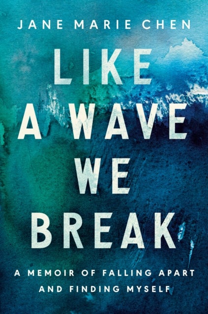Like a Wave We Break - A Memoir of Falling Apart and Finding Myself