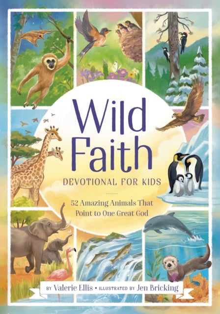 Wild Faith Devotional for Kids - 52 Amazing Animals That Point to One Great God