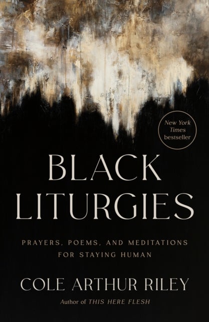 Black Liturgies - Prayers, Poems, and Meditations for Staying Human