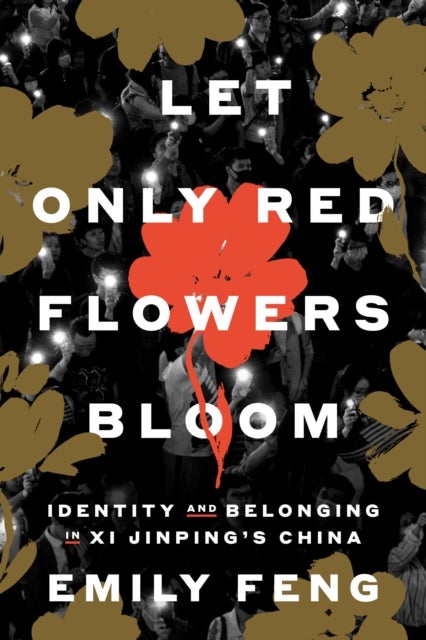 Let Only Red Flowers Bloom - Identity and Belonging in Xi Jinping's China