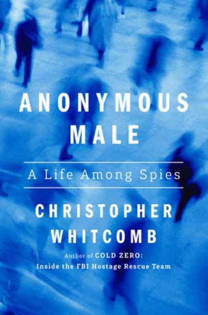 Anonymous Male - A Life Among Spies