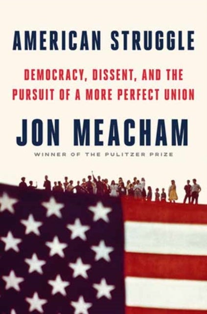 American Struggle - Democracy, Dissent, and the Pursuit of a More Perfect Union