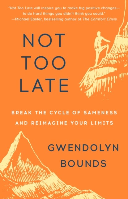 Not Too Late - Break the Cycle of Sameness and Reimagine Your Limits