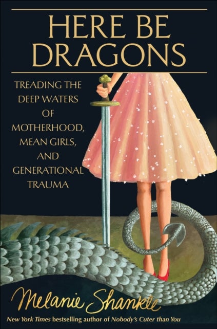 Here Be Dragons - Treading the Deep Waters of Motherhood, Mean Girls, and Generational Trauma