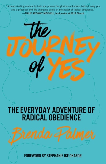 The Journey of Yes - The Everyday Adventure of Radical Obedience
