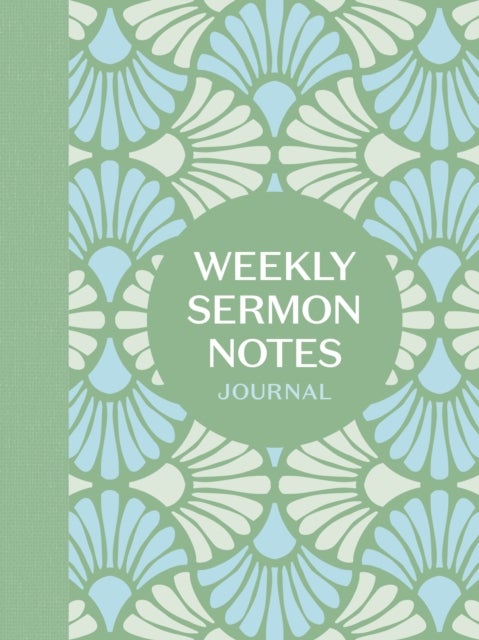 Weekly Sermon Notes Journal - An Inspirational Notebook for Christians to Take Notes in Church, at Conferences, in Small Groups, and During Bible Studies