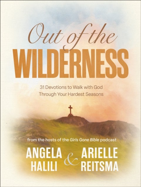 Out of the Wilderness - 31 Devotions to Walk with God Through Your Hardest Seasons: A Devotional