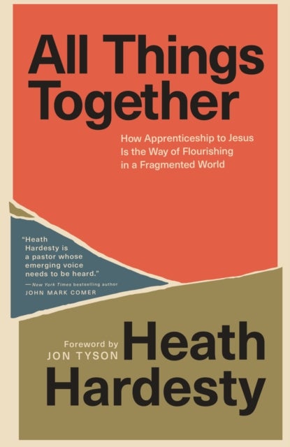 All Things Together - How Apprenticeship to Jesus Is the Way of Flourishing in a Fragmented World