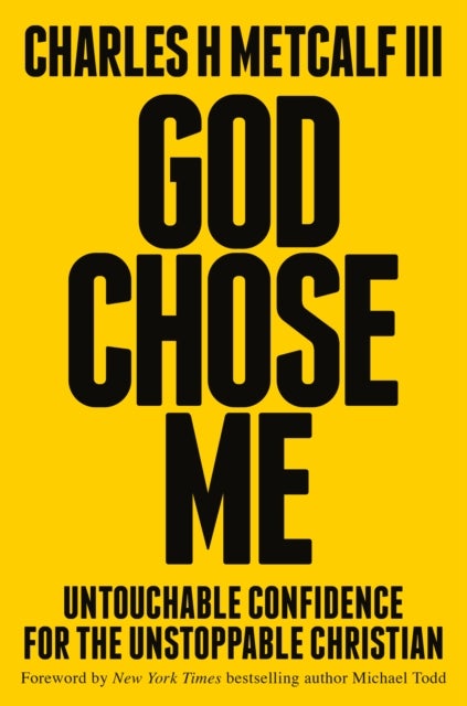 God Chose Me - Untouchable Confidence for the Unstoppable Christian