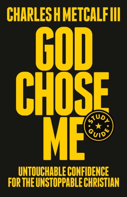 God Chose Me Study Guide - Untouchable Confidence for the Unstoppable Christian