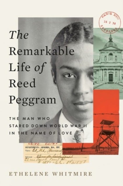 The Remarkable Life of Reed Peggram - The Man Who Stared Down World War II in the Name of Love