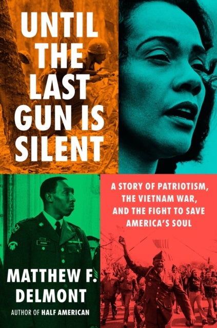 Until the Last Gun Is Silent - A Story of Patriotism, the Vietnam War, and the Fight to Save America's Soul
