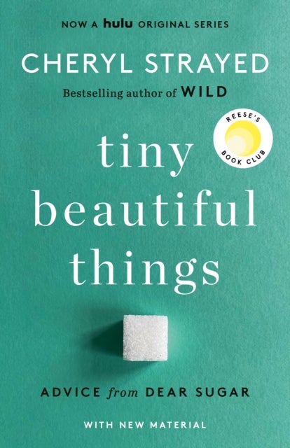 Tiny Beautiful Things (10th Anniversary Edition): Reese's Book Club - Advice from Dear Sugar