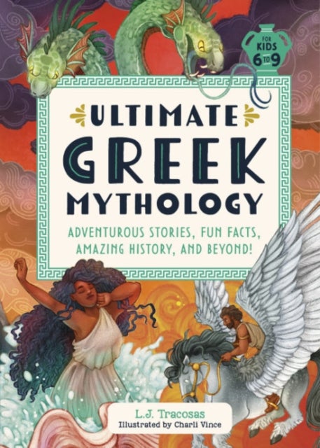 Ultimate Greek Mythology - Adventurous Stories, Fun Facts, Amazing History, and Beyond!