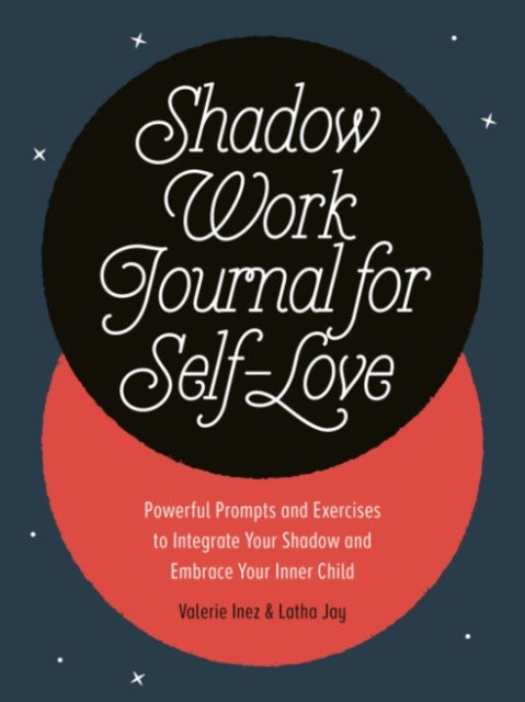 Shadow Work Journal for Self-Love - Powerful Prompts and Exercises to Integrate Your Shadow and Embrace Your Inner Child