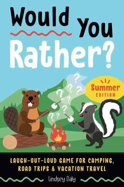 Would You Rather? Summer Edition - Laugh-Out-Loud Game for Camping, Road Trips, and Vacation Travel