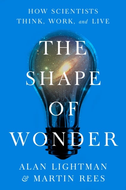 The Shape of Wonder - How Scientists Think, Work, and Live