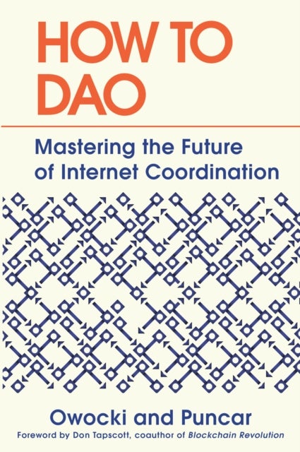How to DAO - Mastering the Future of Internet Coordination