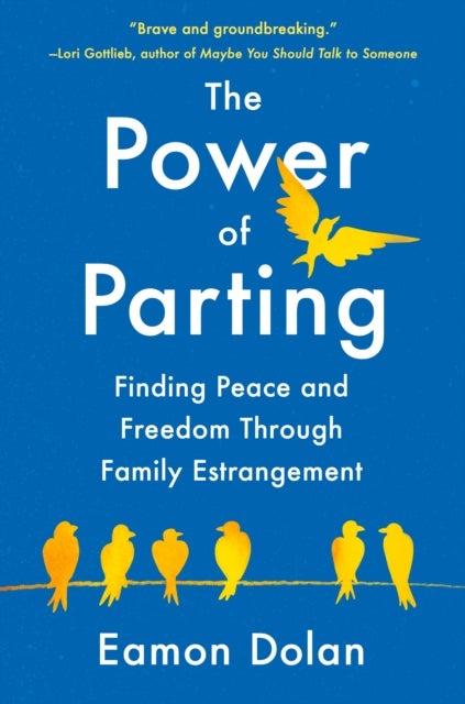 The Power of Parting - Finding Peace and Freedom Through Family Estrangement