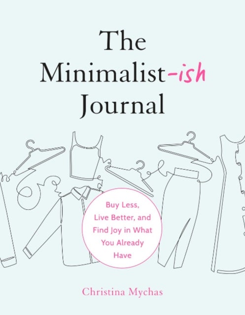 The Minimalist-Ish Journal - Buy Less, Live Better, and Find Joy in What You Already Have