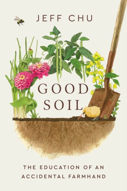 Good Soil - The Education of an Accidental Farmhand