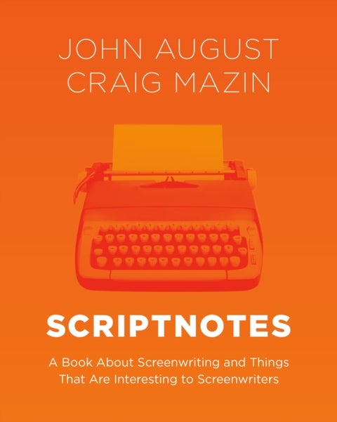 Scriptnotes - A Book About Screenwriting and Things That Are Interesting to Screenwriters