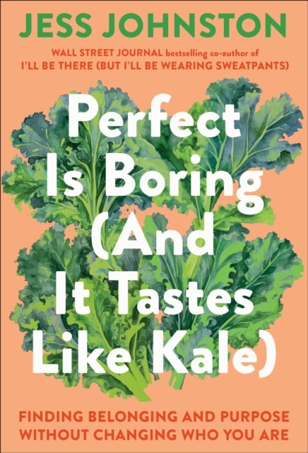 Perfect Is Boring (And It Tastes Like Kale) - Finding Belonging and Purpose Without Changing Who You Are