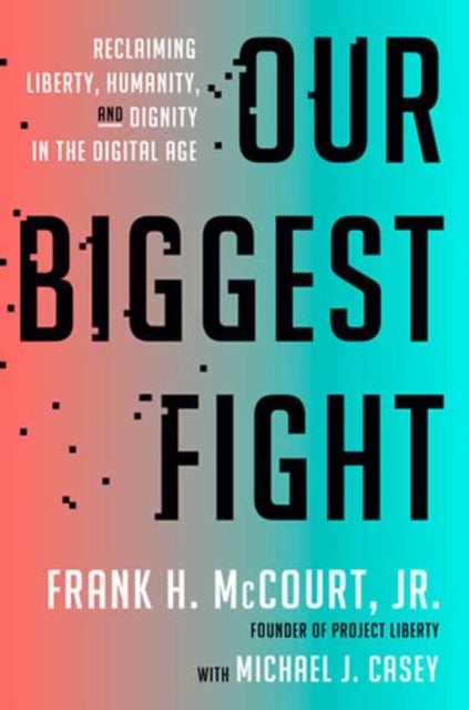 Our Biggest Fight - Reclaiming Liberty, Humanity, and Dignity in the Digital Age