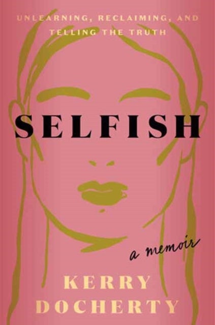 Selfish - Unlearning, Reclaiming, and Telling the Truth