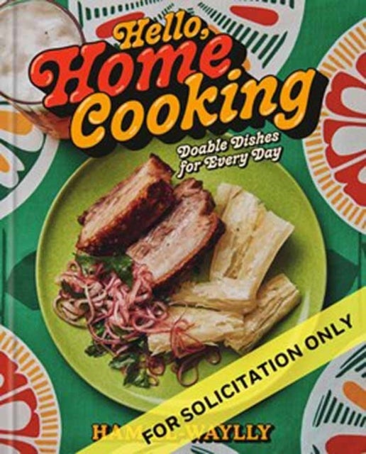 Hello, Home Cooking - Doable Dishes for Every Day: A Cookbook
