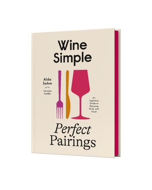 Wine Simple: Perfect Pairings - An Ingenious Guide to Enjoying Food with Wine