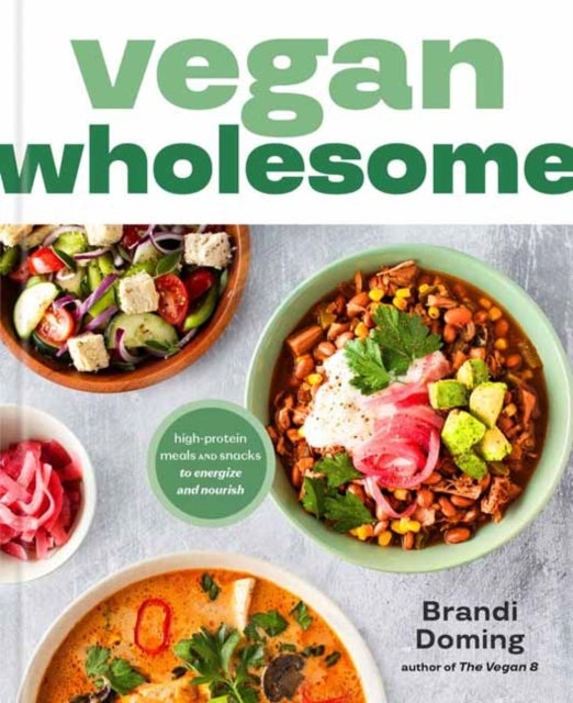 Vegan Wholesome - High-Protein Meals and Snacks to Energize and Nourish; A Cookbook