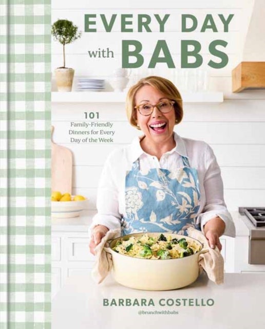 Every Day with Babs - 101 Family-Friendly Dinners for Every Day of the Week: A Cookbook