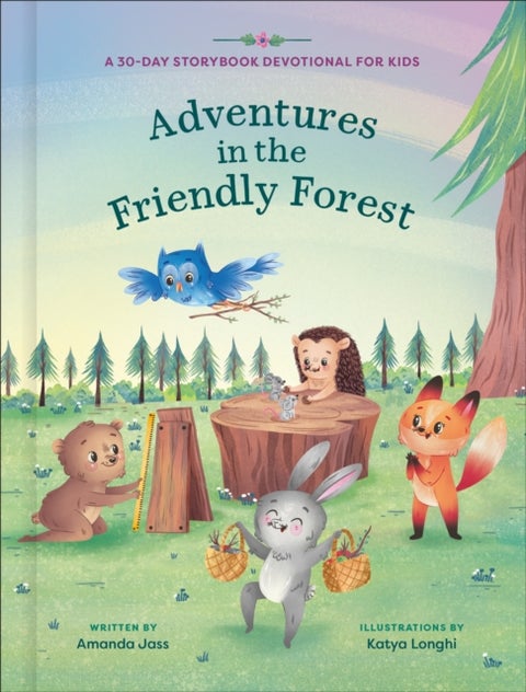 Adventures in the Friendly Forest - A 30-Day Storybook Devotional to Help Kids Grow in Faith and Character
