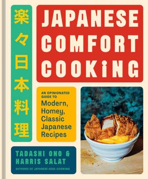 Japanese Comfort Cooking - An Opinionated Guide to Modern, Homey, Classic Japanese Recipes