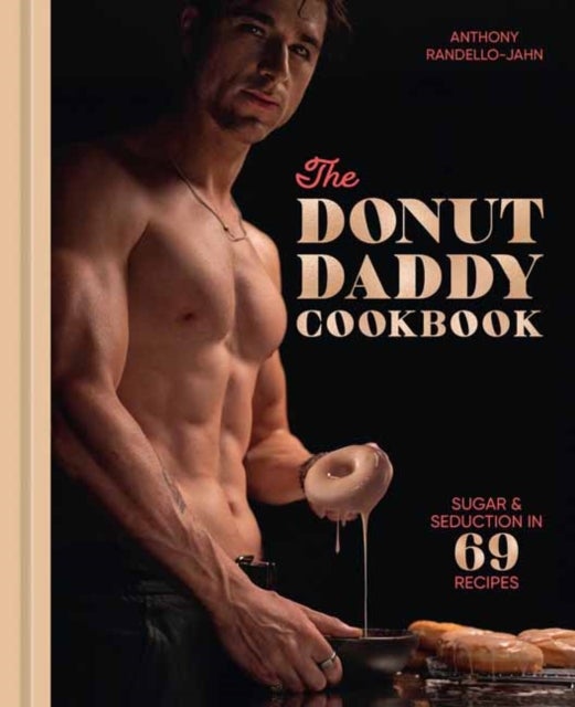 The Donut Daddy Cookbook - Sugar & Seduction in 69 Recipes [A Dessert Cookbook]