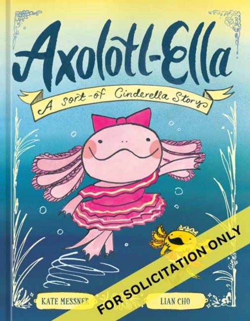 Axolotl-Ella - A Sort-of Cinderella Story