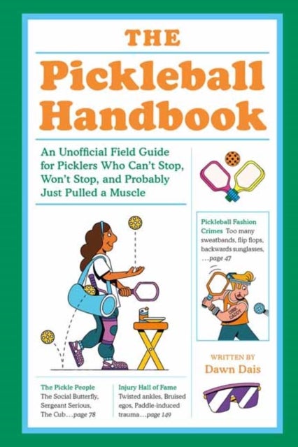The Pickleball Handbook - An Unofficial Field Guide for Picklers Who Can't Stop, Won't Stop, and Probably  Just Pulled a Muscle